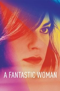 A Fantastic Woman (2017) Bangla Subtitle – এ ফ্যানটাসটিক ওম্যান বাংলা সাবটাইটেল